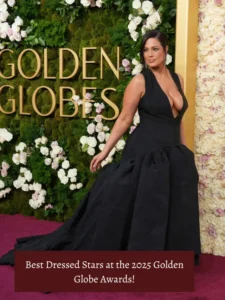 Best Dressed Stars at the 2025 Golden Globe Awards!