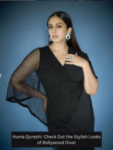 Huma Qureshi: Check Out the Stylish Looks of Bollywood Diva!
