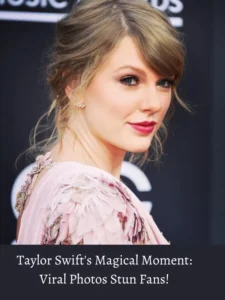 Taylor Swift's Magical Moment: Viral Photos Stun Fans!