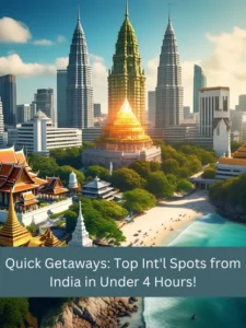 Quick Getaways: Top Int'l Spots from India in Under 4 Hours!